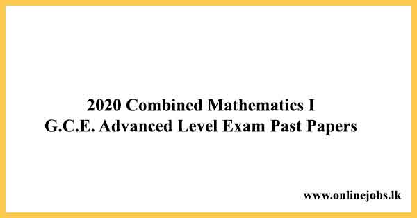 2020 Combined Mathematics I - G.C.E. Advanced Level Exam Past Papers