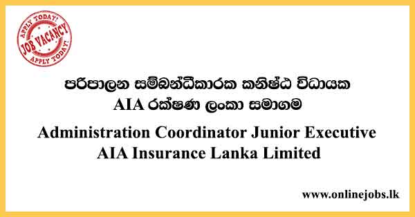 Administration Coordinator Junior Executive AIA Insurance Lanka Limited