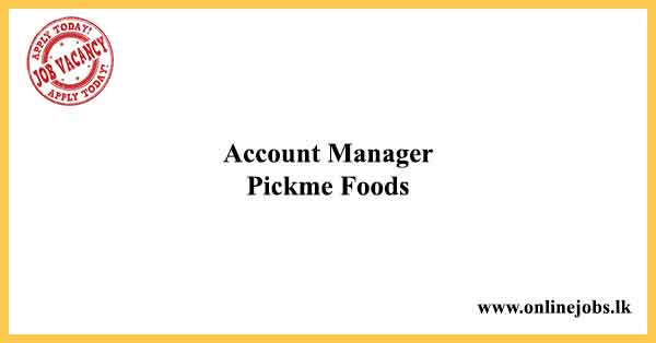 Account Manager - Pickme Foods Job vacancies 2022