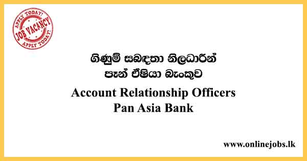 Account Relationship Officers - Pan Asia Bank Job Vacancies 2024