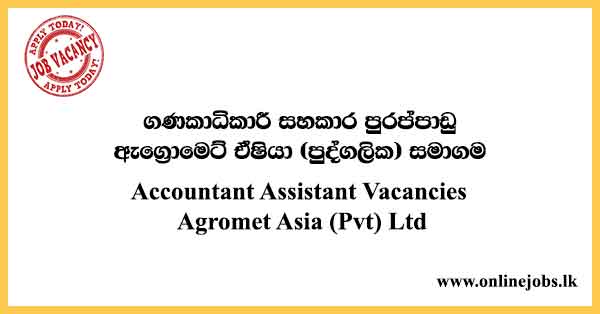 Accountant Assistant Vacancies Agromet Asia (Pvt) Ltd