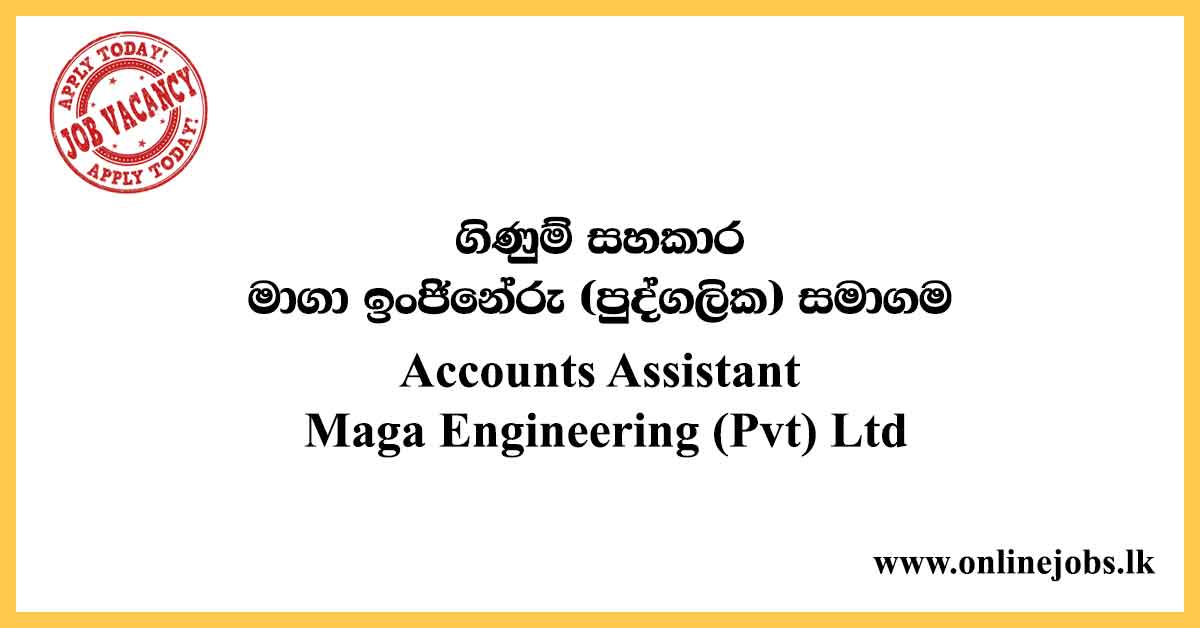 Accounts Assistant Maga Engineering (Pvt) Ltd