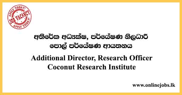 Additional Director, Research Officer - Coconut Research Institute Vacancies 2024
