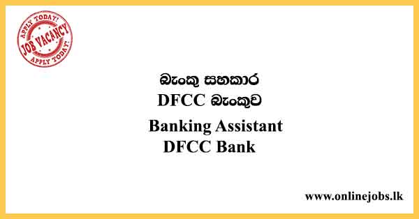 Administrative Services department Banking Assistant Job in Sri Lanka - DFCC Bank Vacancies 2024