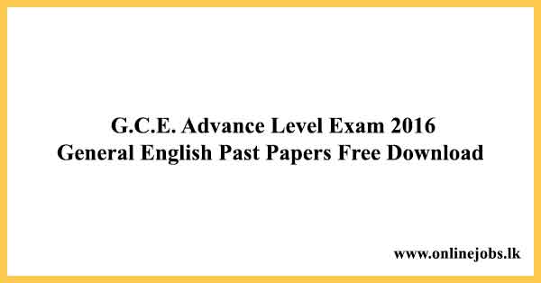 G.C.E. Advance Level Exam General English Past Papers Free Download 2016