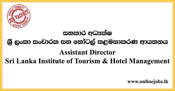 Assistant Director - Sri Lanka Institute of Tourism & Hotel Management Vacancies 2024