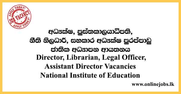 Director, Librarian, Legal Officer, Assistant Director Vacancies National Institute of Education