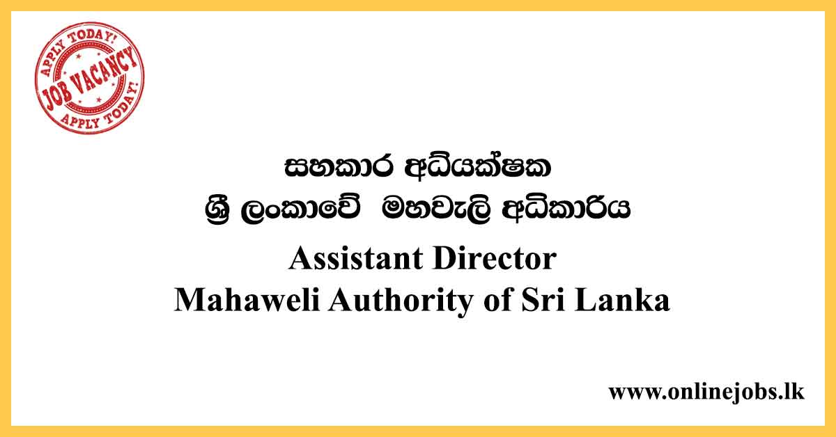 Assistant Director - Mahaweli Authority of Sri Lanka Vacancies 2021