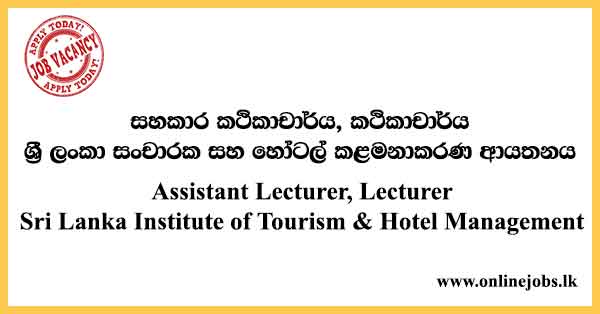 Assistant Lecturer, Lecturer - Sri Lanka Institute of Tourism & Hotel Management Vacancies 2024