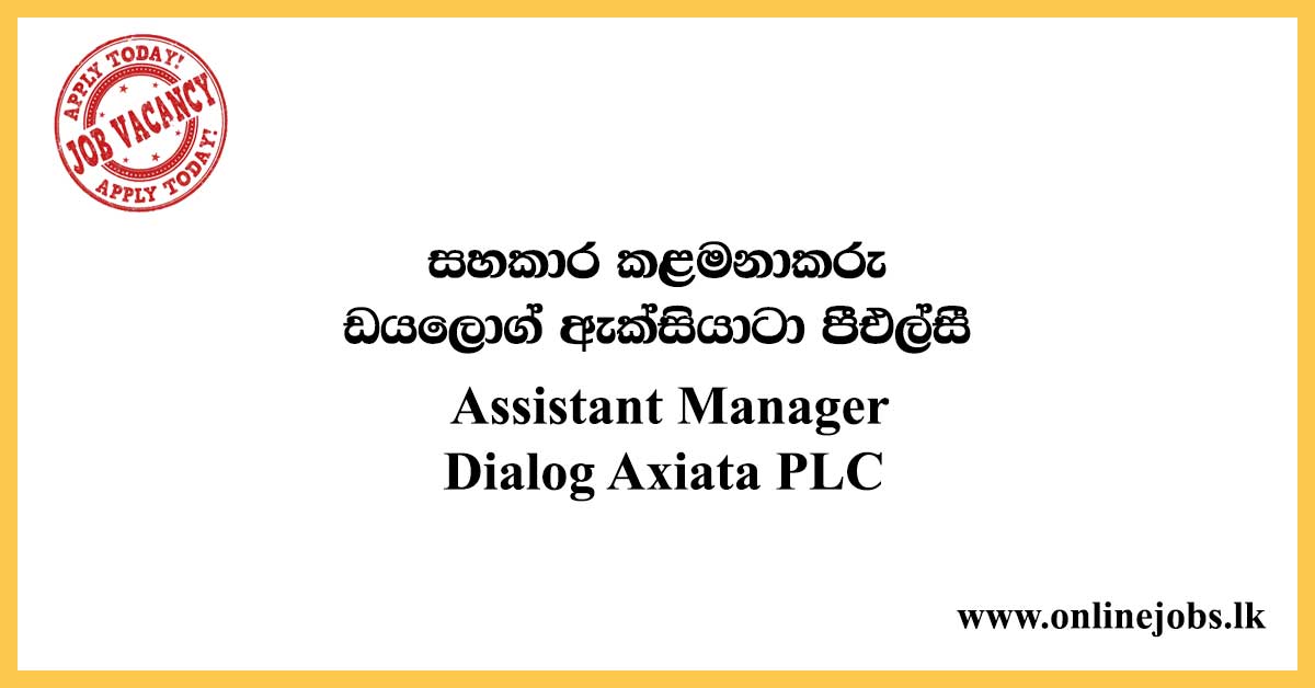 Assistant Manager (Enterprise Channels and Partner Engagement) Job Role at Dialog Axiata PLC