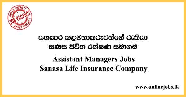 Assistant Managers Jobs Sanasa Life Insurance Company