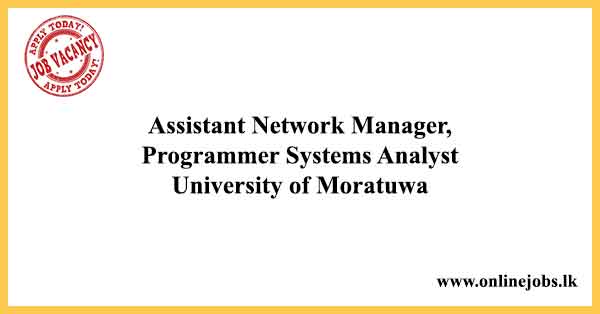 Assistant Network Manager, Programmer Systems Analyst - University of Moratuwa Vacancies 2024