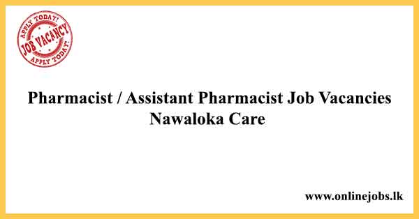 Pharmacist / Assistant Pharmacist Job Vacancies Nawaloka Care