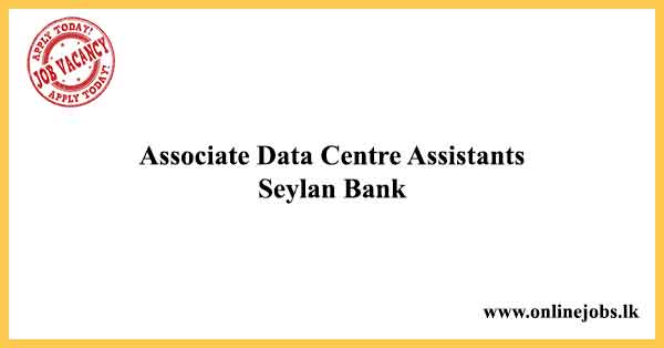 Associate Data Centre Assistants - Seylan Bank Vacancies 2022