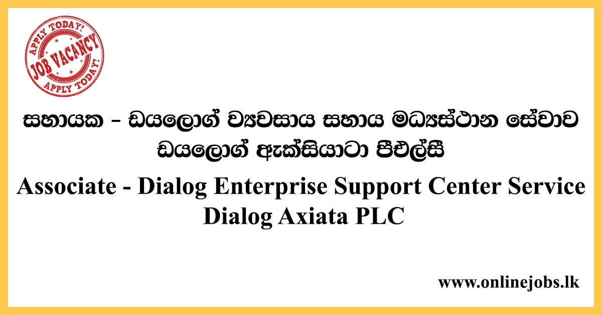 Associate: Dialog Enterprise Support Center Service - Dialog Axiata PLC