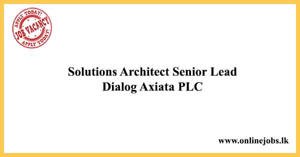Solutions Architect Senior Lead- Dialog Vacancies 2021