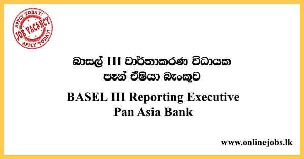 BASEL III Reporting Executive - Pan Asia Bank Vacancies 2021