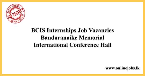 BCIS Internships Job Vacancies Bandaranaike Memorial International Conference Hall