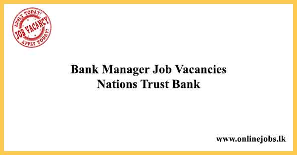 Bank Manager Job Vacancies in Sri Lanka 2022 - Nations Trust Bank