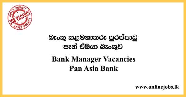 Bank Manager Vacancies Pan Asia Bank