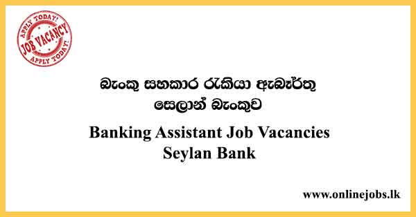 Banking Assistant Job Vacancies Seylan Bank