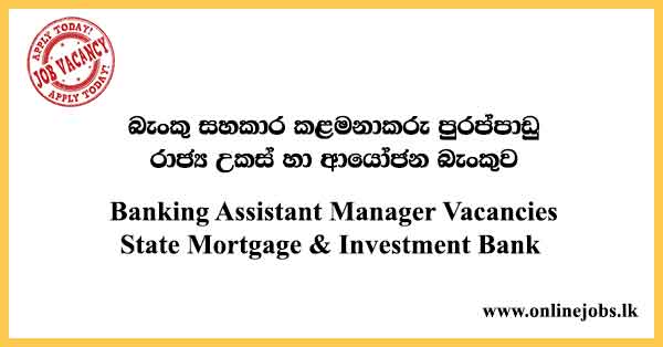 Banking Assistant Manager- State Mortgage & Investment Bank Job Vacancies 2024