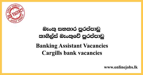 Banking Assistant Vacancies Cargills bank vacancies