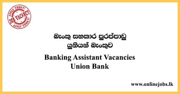 Banking Assistant Vacancies Union Bank