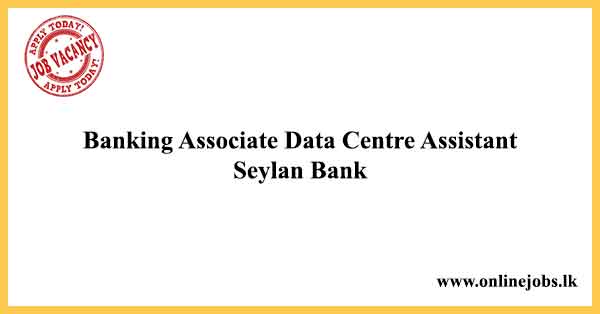 Banking Associate Data Centre Assistant Seylan Bank