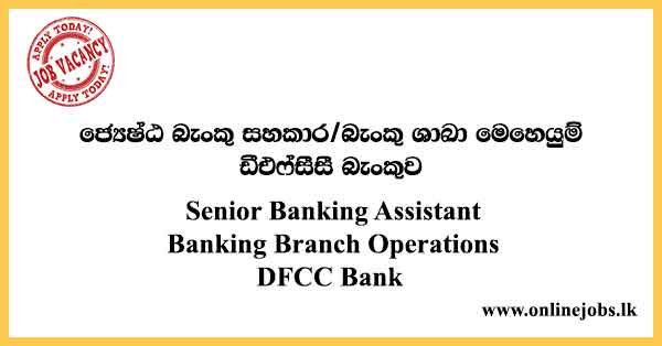 Senior Banking Assistant /Banking Branch Operations - DFCC Bank