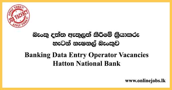 Banking Data Entry Operator - Hatton National Bank Job Vacancies 2024/2023