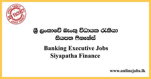 Banking Executive Jobs in Sri Lanka Siyapatha Finance