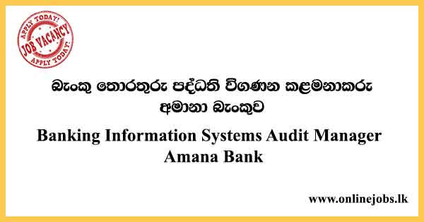Banking Information Systems Audit Manager Job Vacancies in Sri Lanka 2022 - Amana Bank