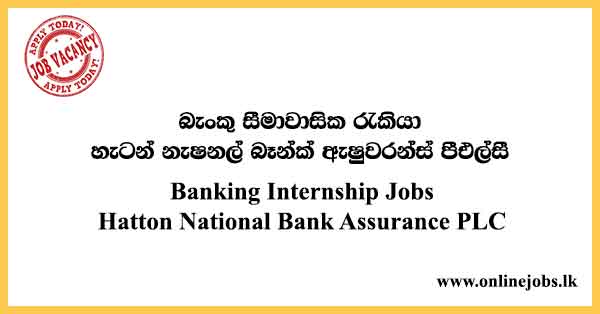 Banking Internship Jobs Hatton National Bank Assurance PLC
