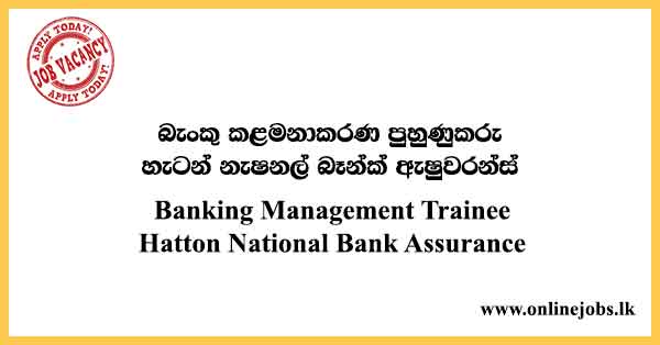 Banking Management Trainee Hatton National Bank Assurance