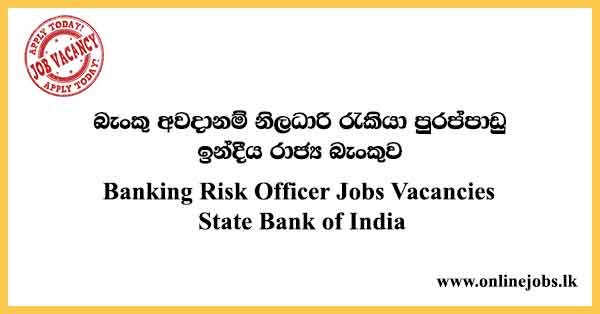 Banking Risk Officer Jobs in Sri Lanka - State Bank of India Job Vacancies 2022