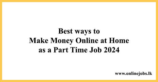 Best ways to Make Money Online at Home as a Part-Time Job 2024