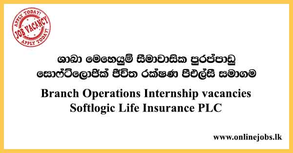 Branch Operations Internship vacancies Softlogic Life Insurance PLC