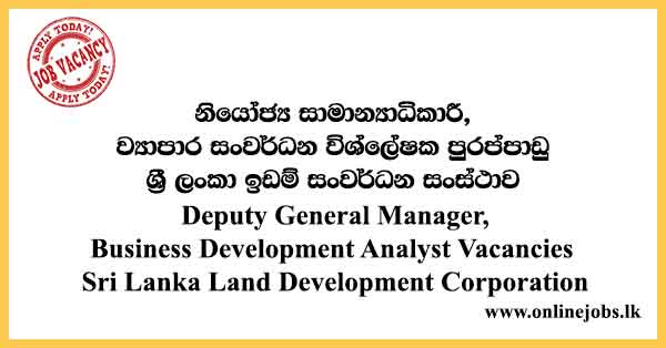 Deputy General Manager, Business Development Analyst Vacancies Sri Lanka Land Development Corporation