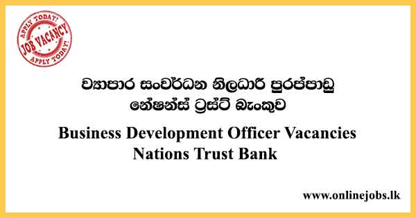 Business Development Officer - Nations Trust Bank Vacancies 2021