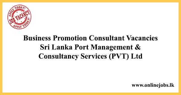 Business Promotion Consultant Vacancies Sri Lanka Port Management & Consultancy Services (PVT) Ltd