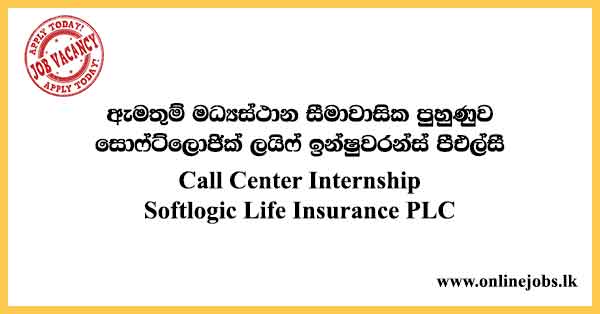Call Center Internship Job in Sri Lanka - Softlogic Life Insurance Vacancies in 2024