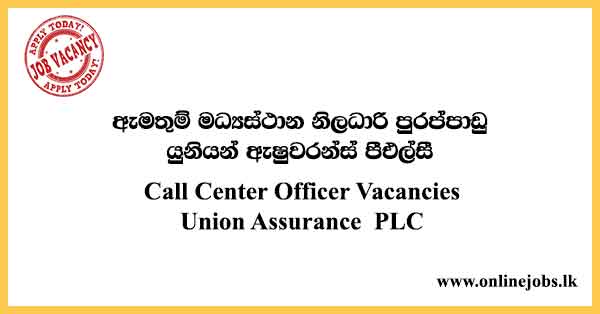 Call Center Officer Vacancies Union Assurance PLC