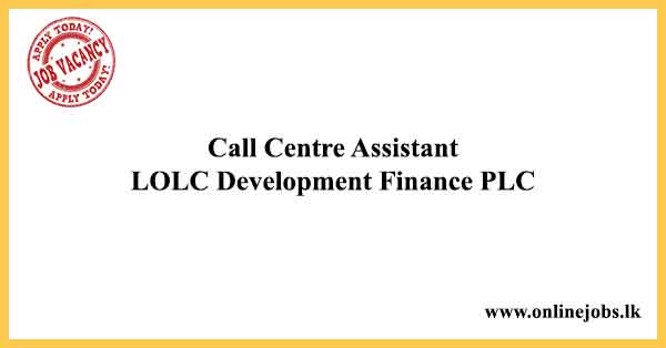 Call Centre Assistant LOLC Development Finance PLC