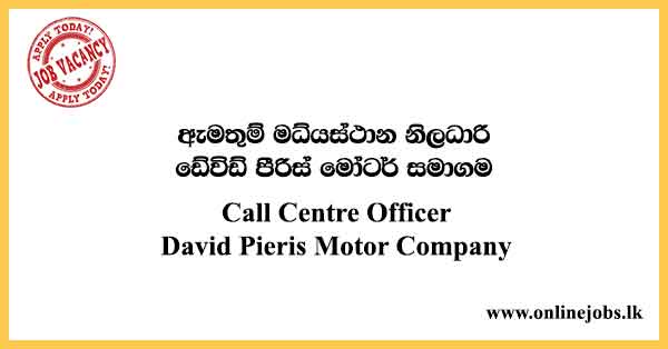 Call Centre Officer David Pieris Motor Company