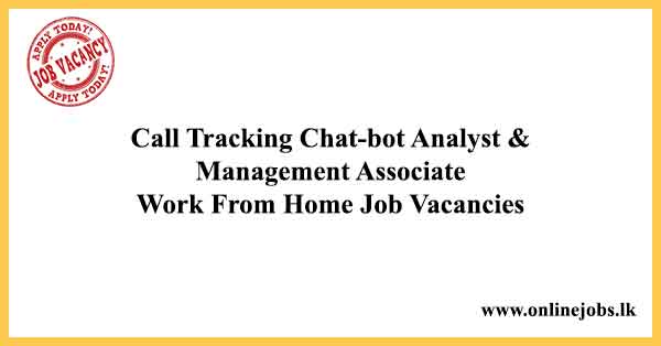 Call Tracking Chat-bot Analyst & Management Associate - Work From Home Job Vacancies Sri Lanka 2022
