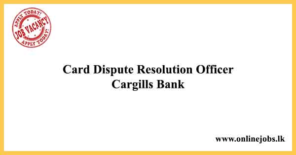 Card Dispute Resolution Officer - Cargills bank vacancies 2023