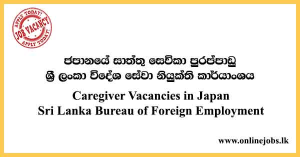 Caregiver Vacancies in Japan Sri Lanka Bureau of Foreign Employment