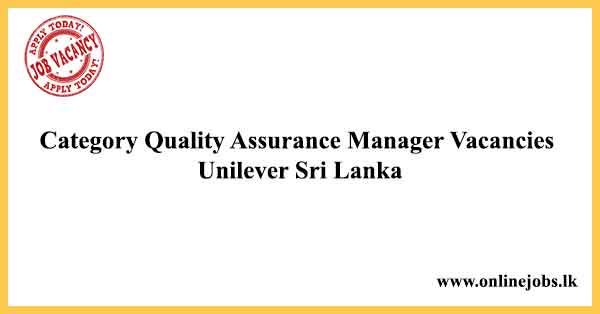 Category Quality Assurance Manager - Unilever Vacancies 2021