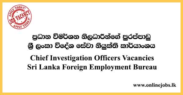 Chief Investigation Officers Vacancies Sri Lanka Foreign Employment Bureau